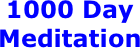 1000 Day Meditation