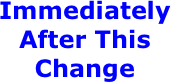 Immediately After This Change