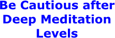 Be Cautious after Deep Meditation