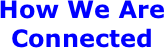 How We Are Connected